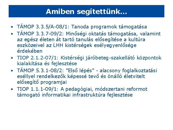 Amiben segítettünk… • TÁMOP 3. 3. 5/A-08/1: Tanoda programok támogatása • TÁMOP 3. 3.