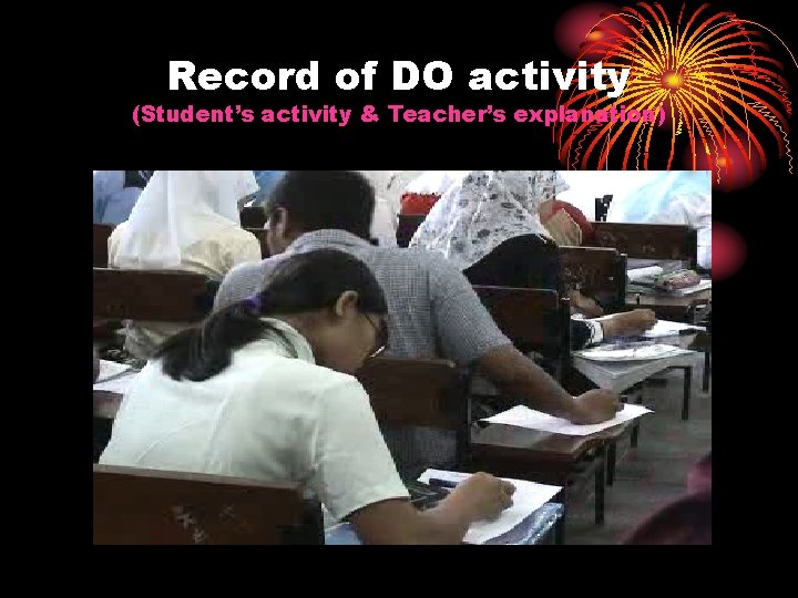 Record of DO activity (Student’s activity & Teacher’s explanation) 