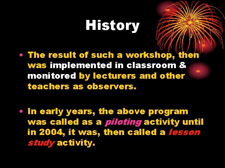 History • The result of such a workshop, then was implemented in classroom &