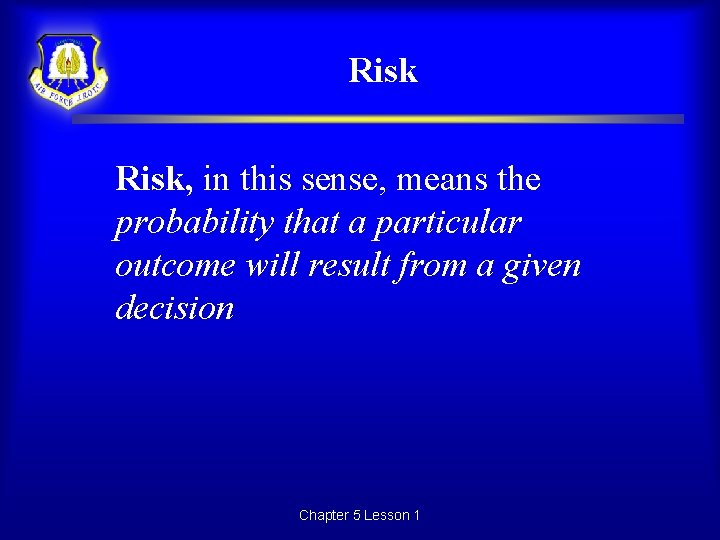 Risk, in this sense, means the probability that a particular outcome will result from