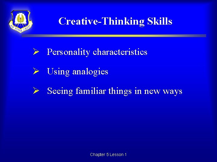 Creative-Thinking Skills Ø Personality characteristics Ø Using analogies Ø Seeing familiar things in new