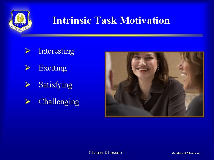 Intrinsic Task Motivation Ø Interesting Ø Exciting Ø Satisfying Ø Challenging Chapter 5 Lesson