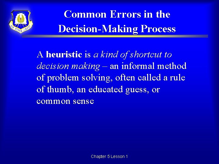 Common Errors in the Decision-Making Process A heuristic is a kind of shortcut to