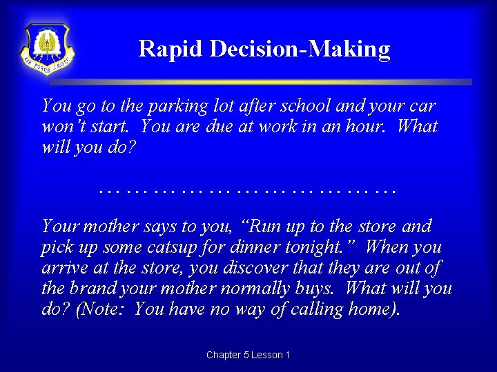 Rapid Decision-Making You go to the parking lot after school and your car won’t