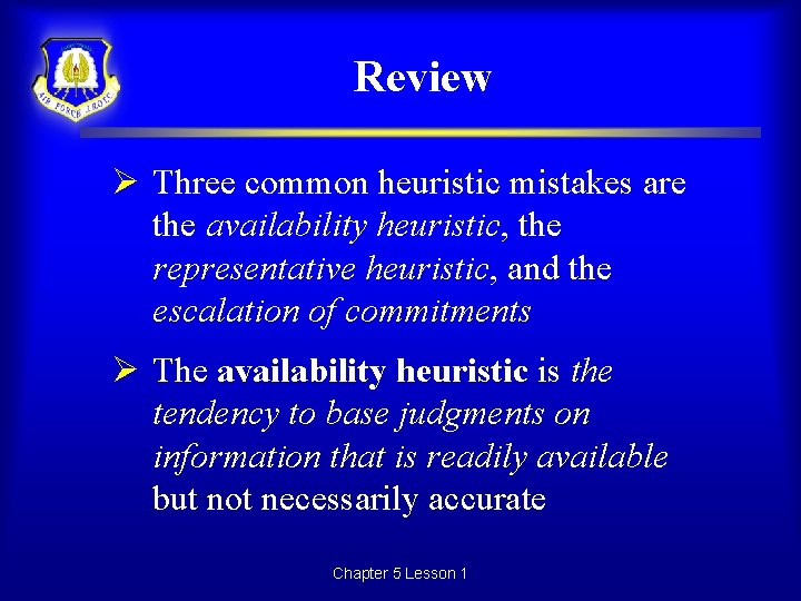 Review Ø Three common heuristic mistakes are the availability heuristic, the representative heuristic, and