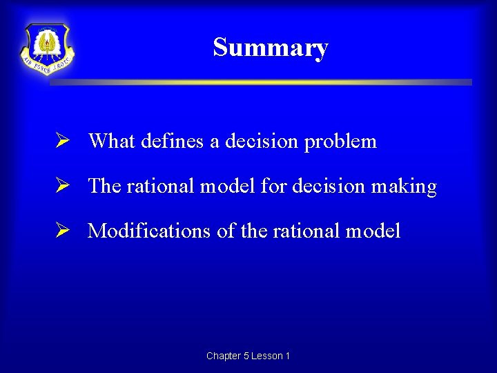 Summary Ø What defines a decision problem Ø The rational model for decision making