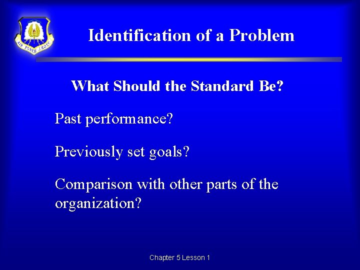 Identification of a Problem What Should the Standard Be? Past performance? Previously set goals?