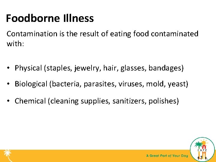 Foodborne Illness Contamination is the result of eating food contaminated with: • Physical (staples,