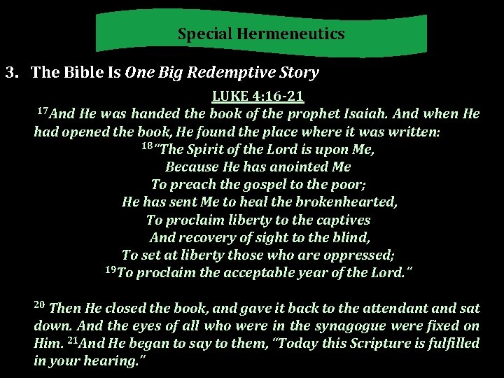 Special Hermeneutics 3. The Bible Is One Big Redemptive Story LUKE 4: 16 -21