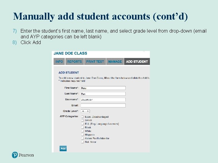Manually add student accounts (cont’d) 7) Enter the student’s first name, last name, and