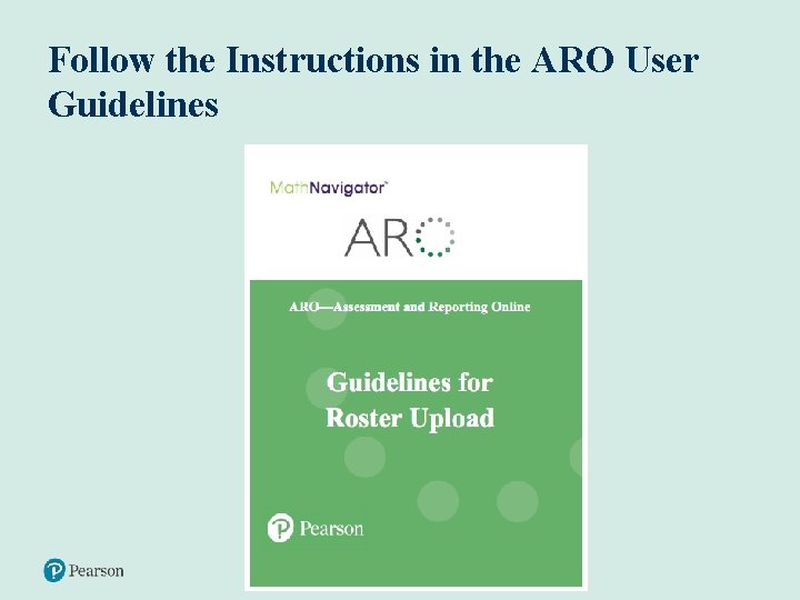 Follow the Instructions in the ARO User Guidelines 