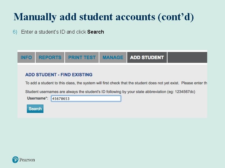 Manually add student accounts (cont’d) 6) Enter a student’s ID and click Search 