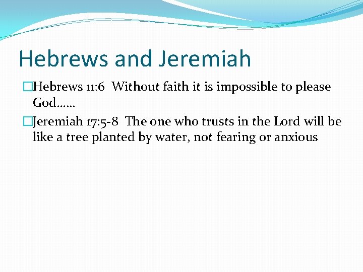 Hebrews and Jeremiah �Hebrews 11: 6 Without faith it is impossible to please God……