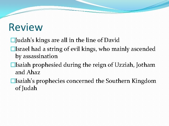 Review �Judah’s kings are all in the line of David �Israel had a string