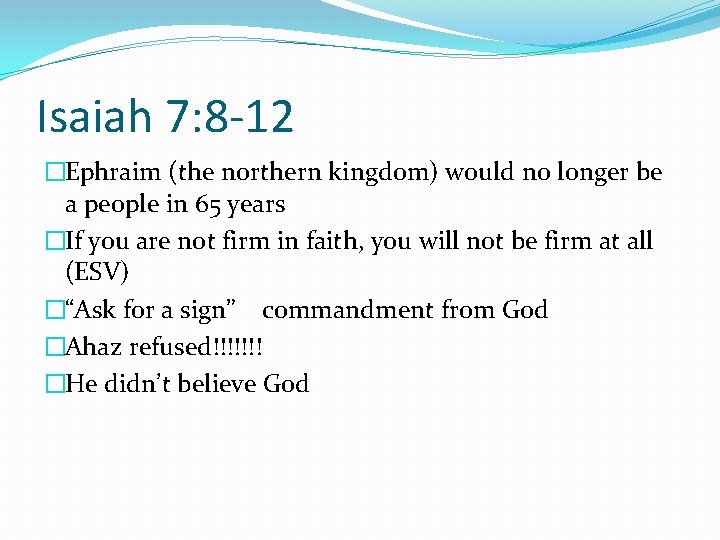 Isaiah 7: 8 -12 �Ephraim (the northern kingdom) would no longer be a people