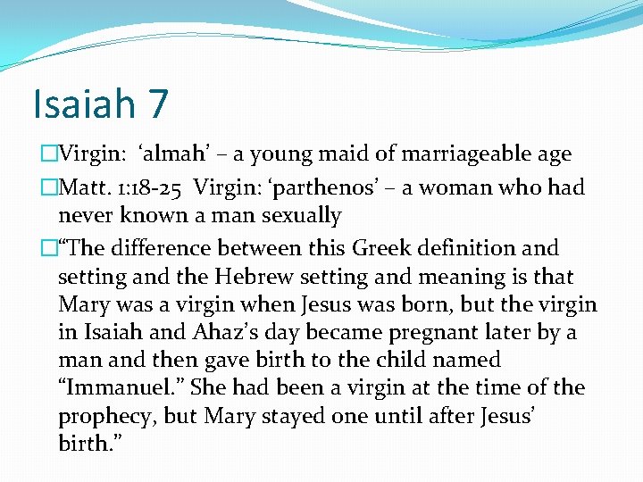 Isaiah 7 �Virgin: ‘almah’ – a young maid of marriageable age �Matt. 1: 18