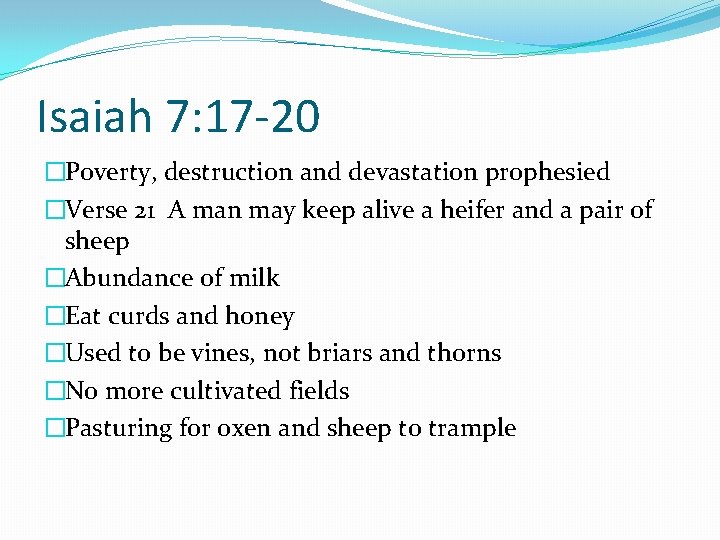 Isaiah 7: 17 -20 �Poverty, destruction and devastation prophesied �Verse 21 A man may