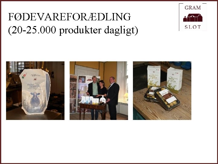 FØDEVAREFORÆDLING (20 -25. 000 produkter dagligt) 