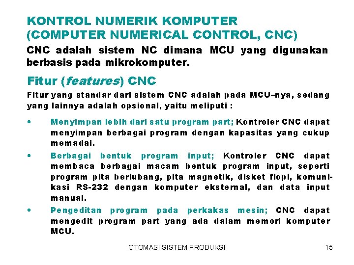 KONTROL NUMERIK KOMPUTER (COMPUTER NUMERICAL CONTROL, CNC) CNC adalah sistem NC dimana MCU yang