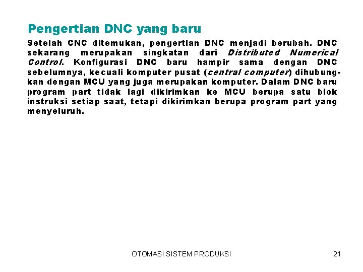 Pengertian DNC yang baru Setelah CNC ditemukan, pengertian DNC menjadi berubah. DNC sekarang merupakan