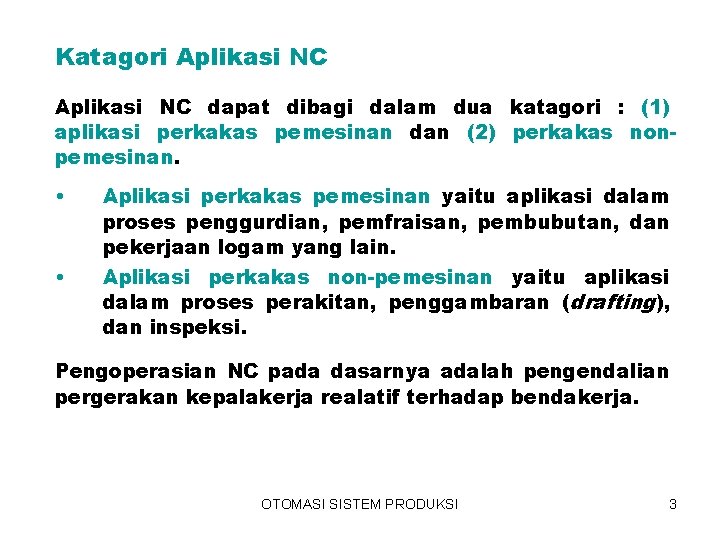 Katagori Aplikasi NC dapat dibagi dalam dua katagori : (1) aplikasi perkakas pemesinan dan
