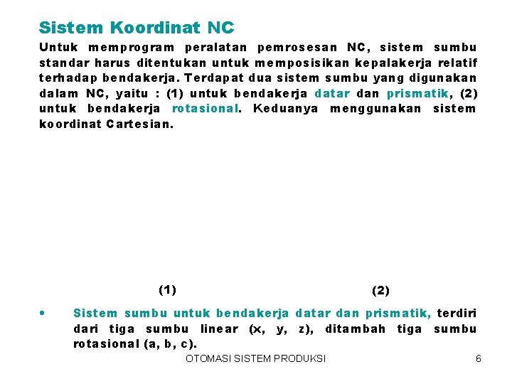 Sistem Koordinat NC Untuk memprogram peralatan pemrosesan NC, sistem sumbu standar harus ditentukan untuk