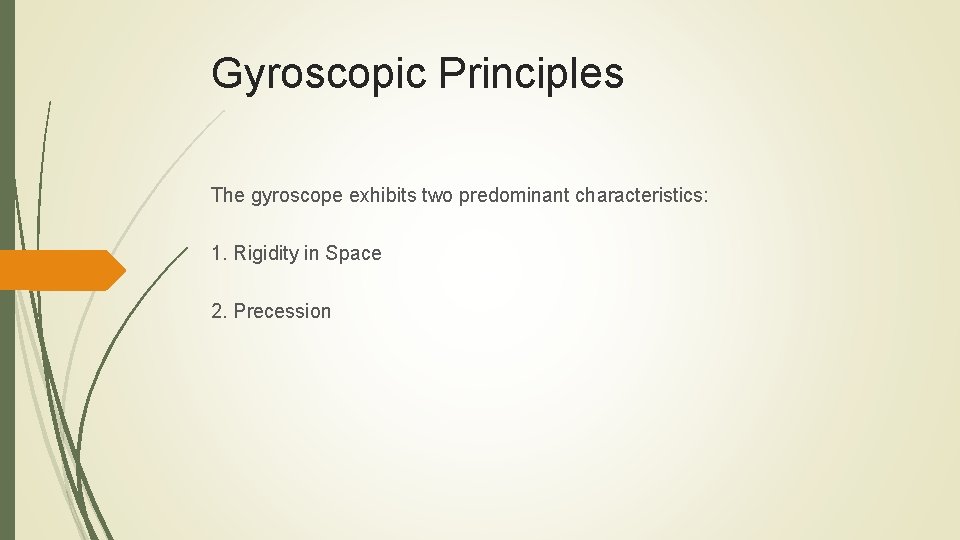 Gyroscopic Principles The gyroscope exhibits two predominant characteristics: 1. Rigidity in Space 2. Precession