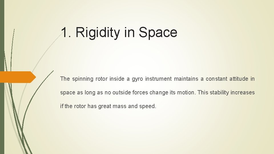 1. Rigidity in Space The spinning rotor inside a gyro instrument maintains a constant