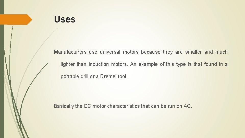 Uses Manufacturers use universal motors because they are smaller and much lighter than induction