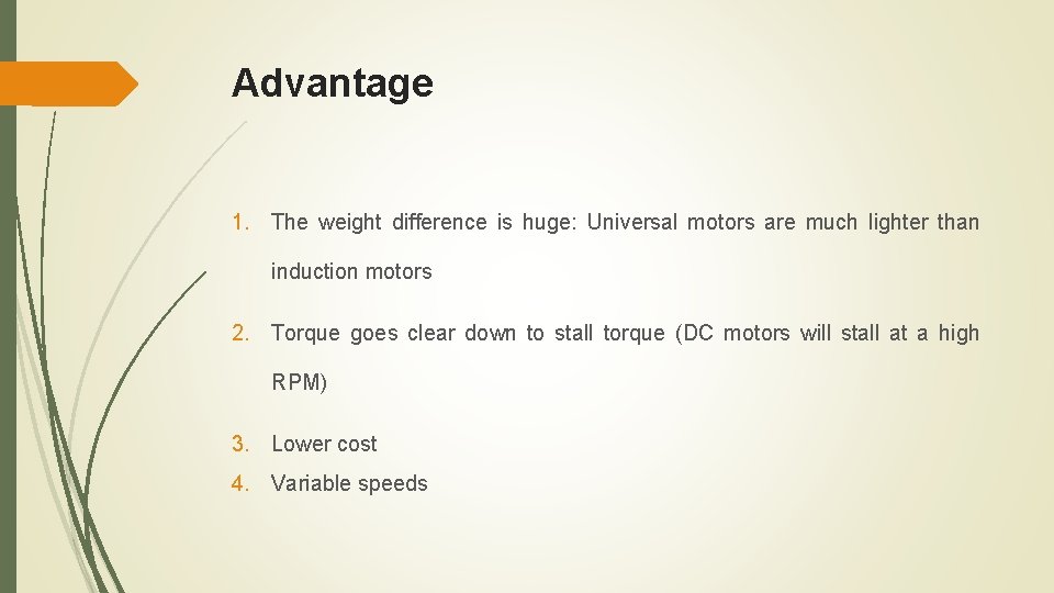 Advantage 1. The weight difference is huge: Universal motors are much lighter than induction