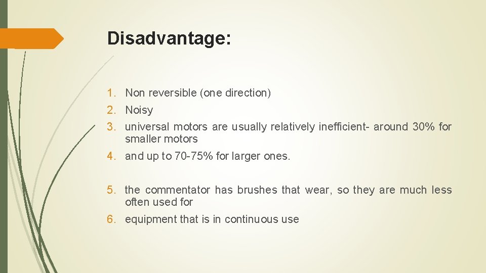 Disadvantage: 1. Non reversible (one direction) 2. Noisy 3. universal motors are usually relatively