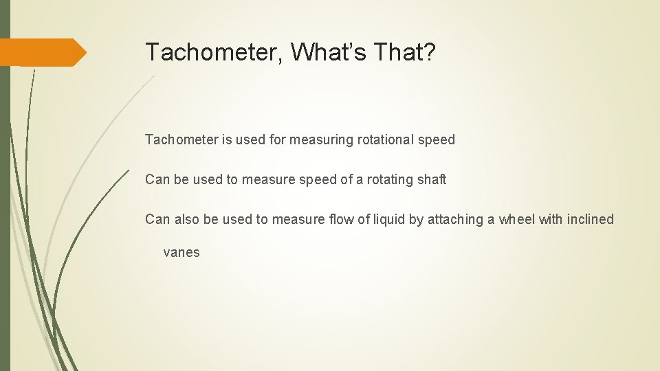 Tachometer, What’s That? Tachometer is used for measuring rotational speed Can be used to