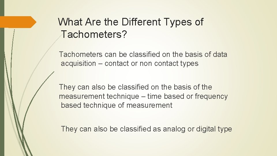 What Are the Different Types of Tachometers? Tachometers can be classified on the basis