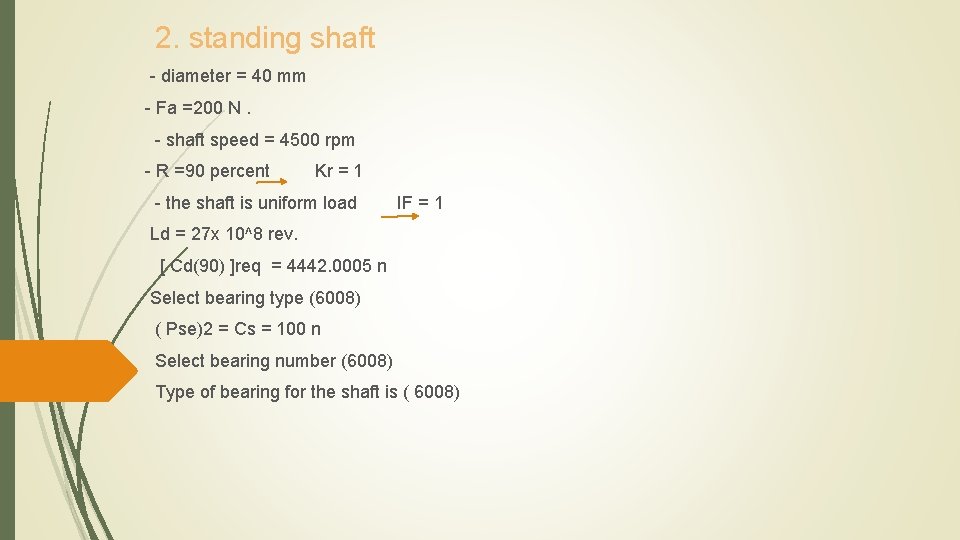 2. standing shaft - diameter = 40 mm - Fa =200 N. - shaft