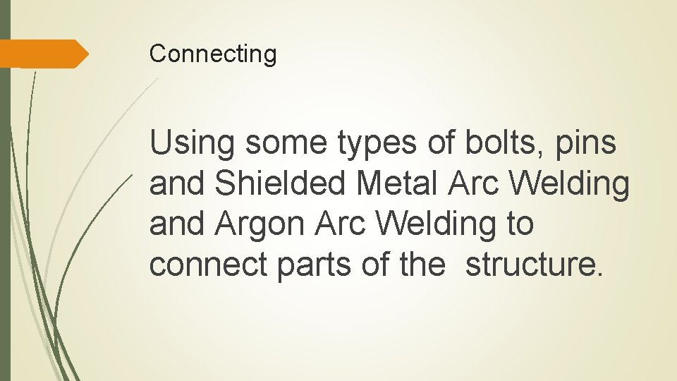 Connecting Using some types of bolts, pins and Shielded Metal Arc Welding and Argon