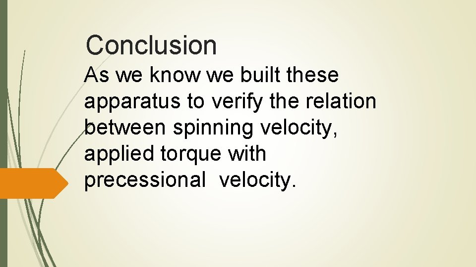 Conclusion As we know we built these apparatus to verify the relation between spinning