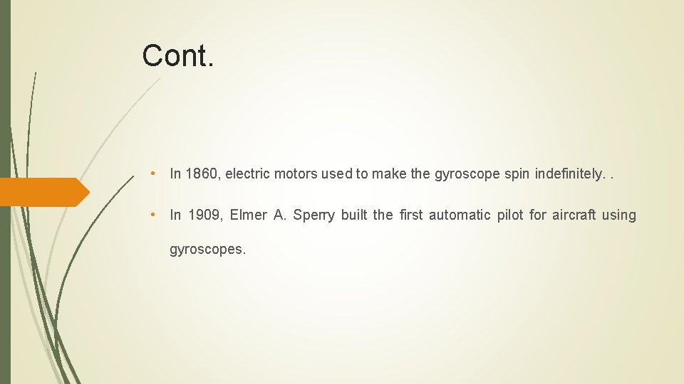 Cont. • In 1860, electric motors used to make the gyroscope spin indefinitely. .