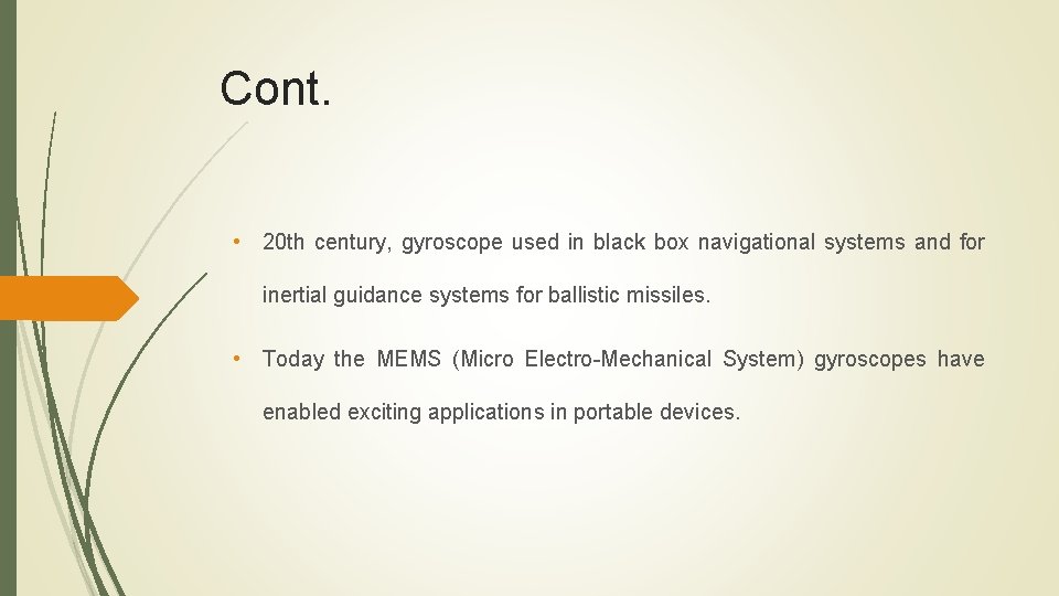 Cont. • 20 th century, gyroscope used in black box navigational systems and for