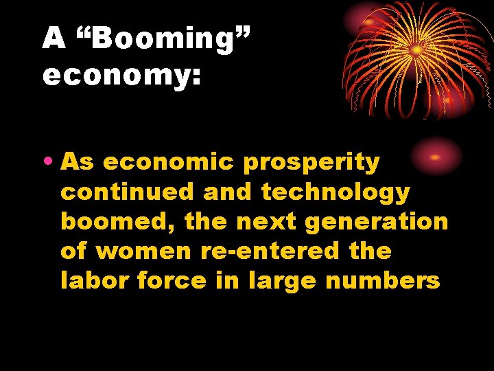 A “Booming” economy: • As economic prosperity continued and technology boomed, the next generation