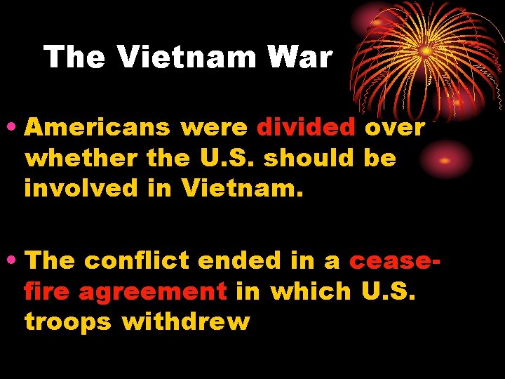 The Vietnam War • Americans were divided over whether the U. S. should be