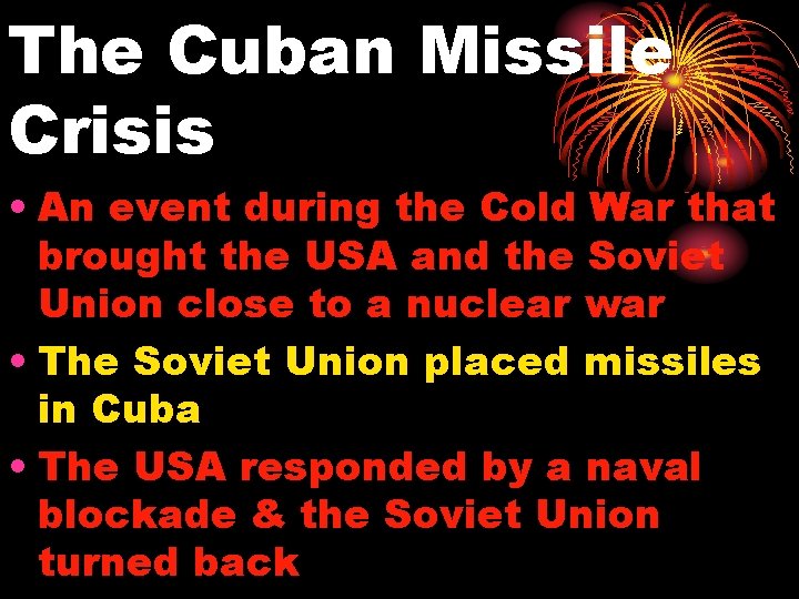 The Cuban Missile Crisis • An event during the Cold War that brought the