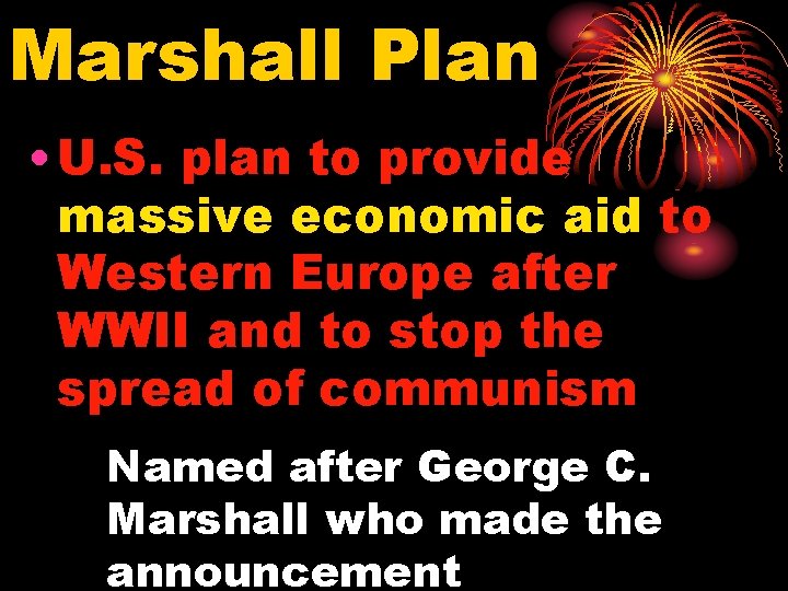 Marshall Plan • U. S. plan to provide massive economic aid to Western Europe