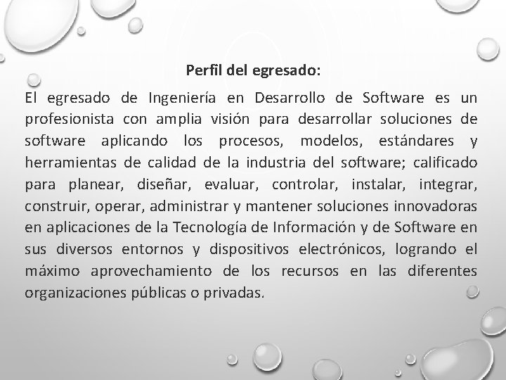 Perfil del egresado: El egresado de Ingeniería en Desarrollo de Software es un profesionista