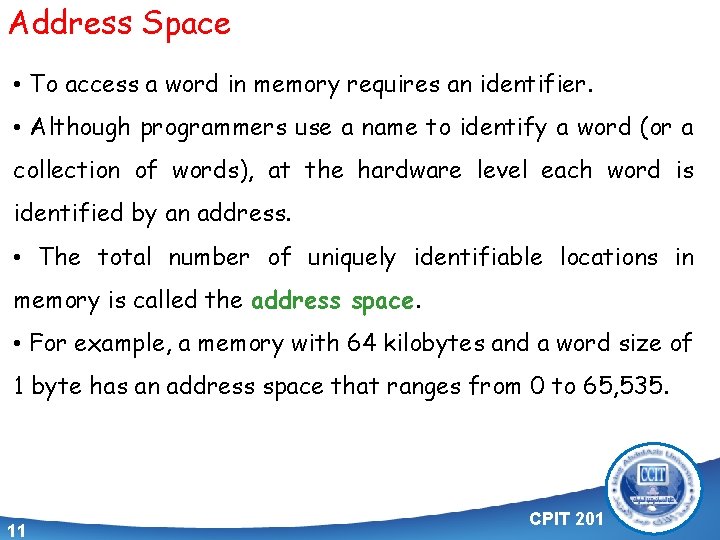 Address Space • To access a word in memory requires an identifier. • Although