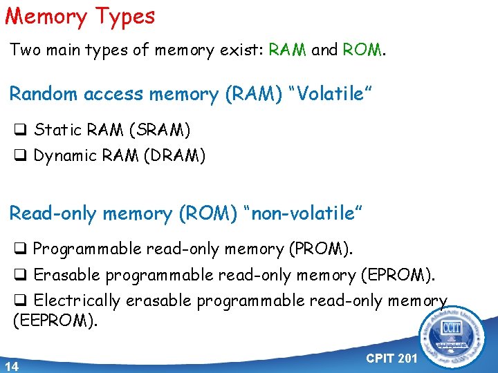 Memory Types Two main types of memory exist: RAM and ROM. Random access memory