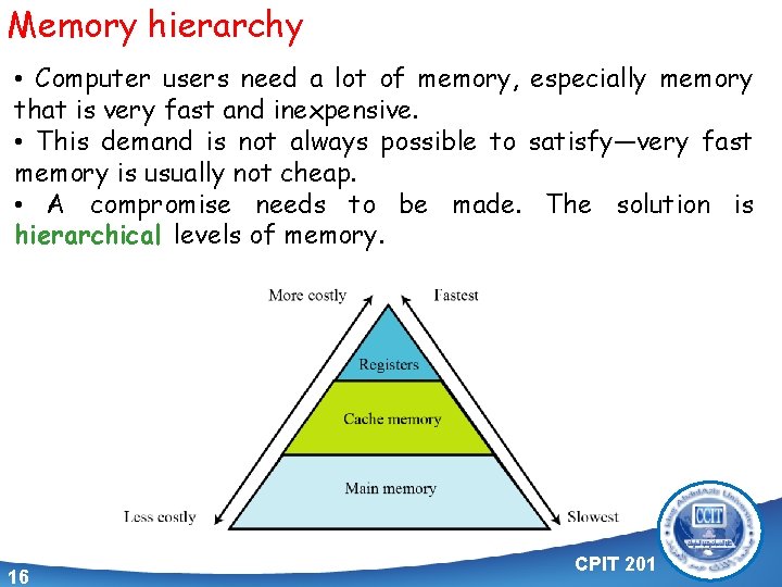 Memory hierarchy • Computer users need a lot of memory, especially memory that is