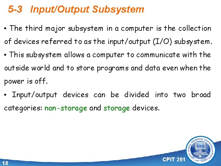 5 -3 Input/Output Subsystem • The third major subsystem in a computer is the