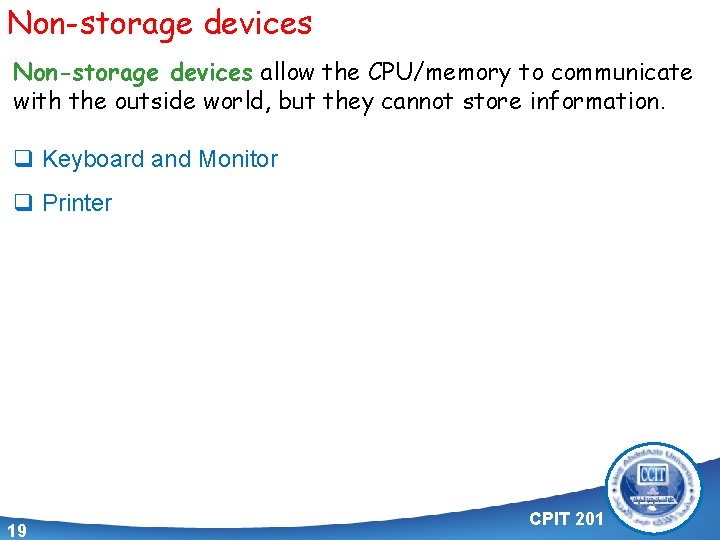 Non-storage devices allow the CPU/memory to communicate with the outside world, but they cannot