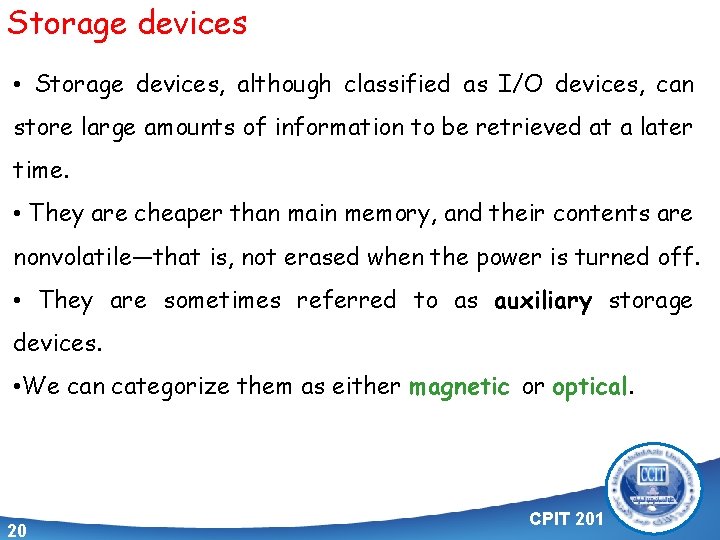 Storage devices • Storage devices, although classified as I/O devices, can store large amounts