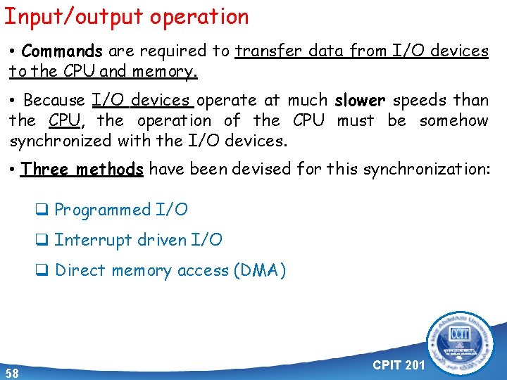 Input/output operation • Commands are required to transfer data from I/O devices to the